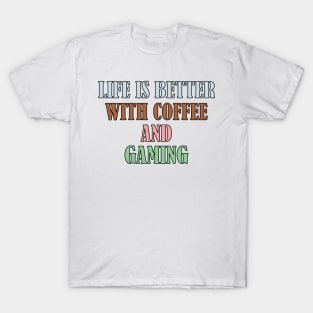 Life is better with coffee and gaming T-Shirt